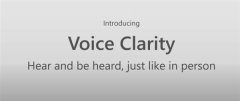 4月20日微软“Voice Clarity”语音降噪新功能公布 仅支持微软自家设备